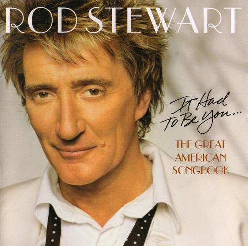 Rod Stewart - It Had to Be You... The Great American Songbook